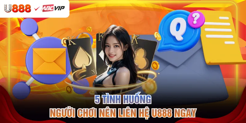 5 tình huống người chơi nên liên hệ U888 ngay