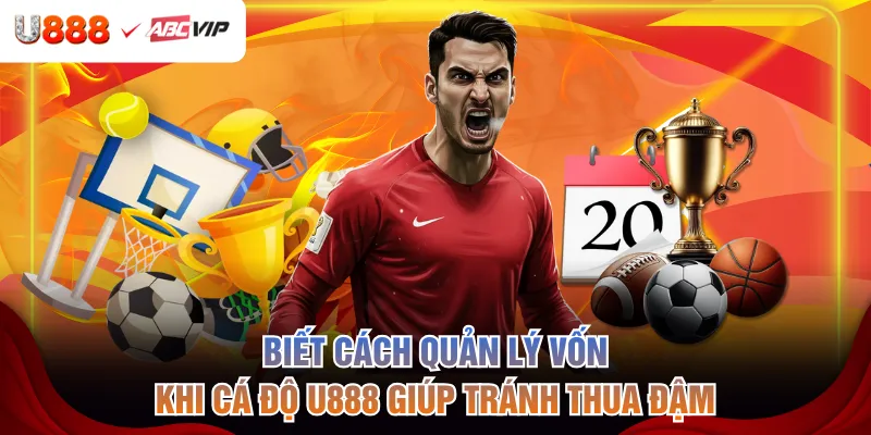 Biết cách quản lý vốn khi cá độ U888 giúp tránh thua đậm