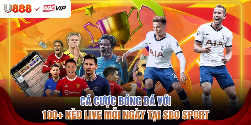 Cá cược bóng đá với 100+ kèo live mỗi ngày tại SBO Sport