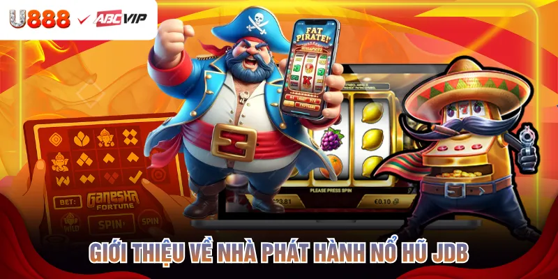 Giới thiệu về nhà phát hành nổ hũ JDB