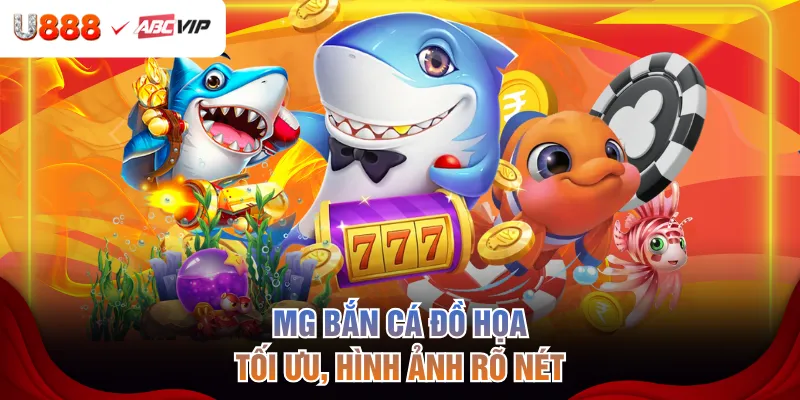 MG bắn cá đồ họa tối ưu, hình ảnh rõ nét