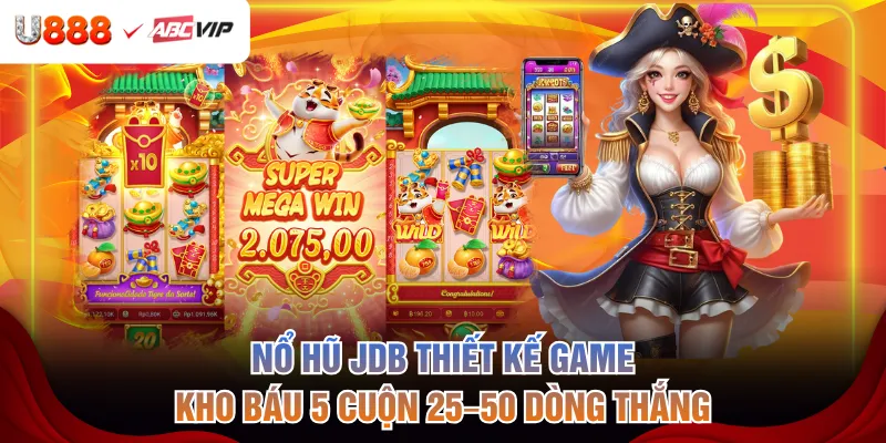 Nổ hũ JDB thiết kế game Kho Báu 5 cuộn 25–50 dòng thắng