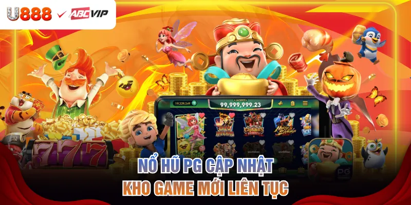 Nổ hũ PG cập nhật kho game mới liên tục