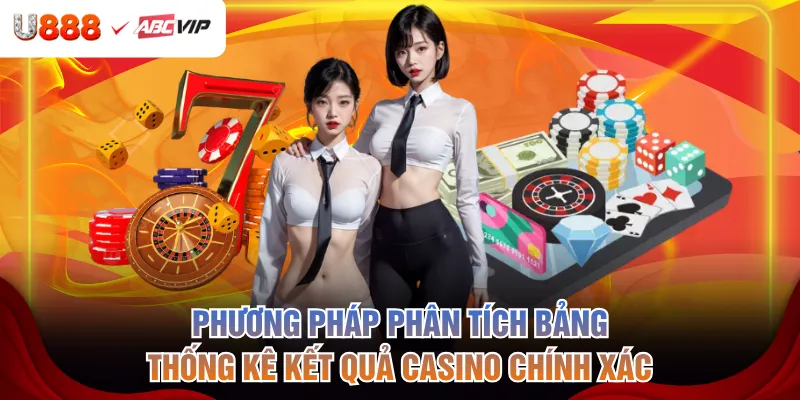 Phương pháp phân tích bảng thống kê kết quả casino chính xác