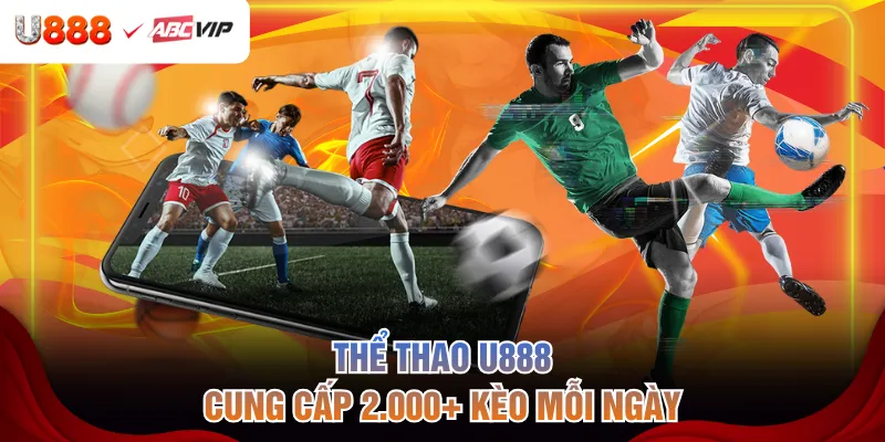 Thể thao U888 cung cấp 2.000+ kèo mỗi ngày
