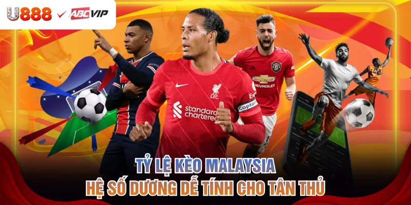 Tỷ lệ kèo Malaysia hệ số dương dễ tính cho tân thủ